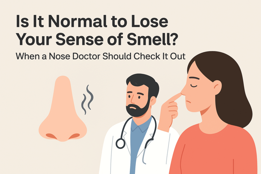 Is It Normal to Lose Your Sense of Smell? When a Nose Doctor Should Check It Out
